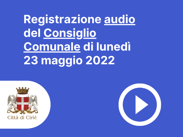 Registrazione audio Consiglio Comunale 23 maggio 2022