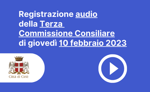 Registrazione audio Terza Commissione Consiliare 9 febbraio