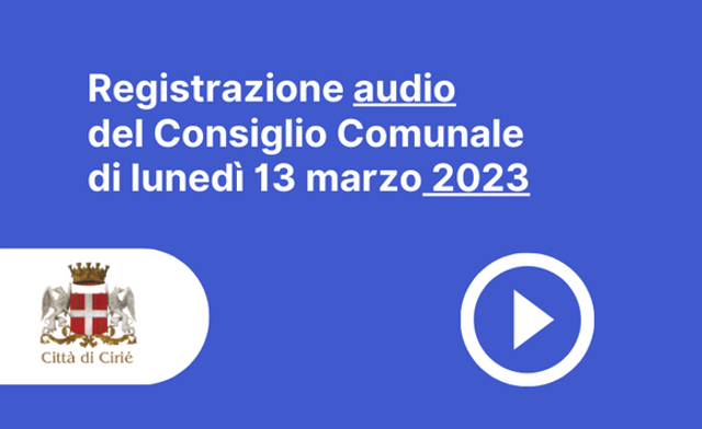 Registrazione audio Consiglio Comunale 13 marzo 