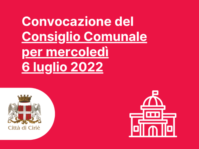 Convocazione del Consiglio Comunale per mercoledì 6 luglio 2022