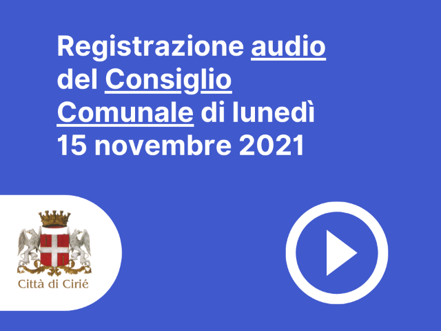 Registrazione audio del Consiglio Comunale di lunedì 15 novembre 2021