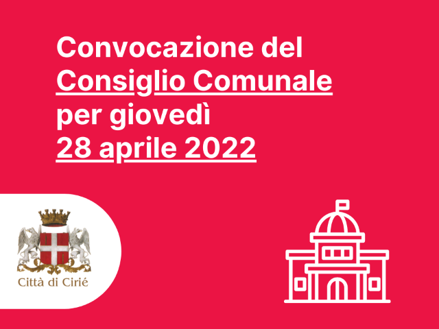 Convocazione del Consiglio Comunale per giovedì 28 aprile 2022  