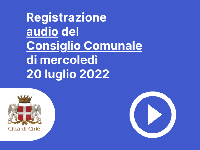 Registrazione audio Consiglio Comunale 20 luglio 2022