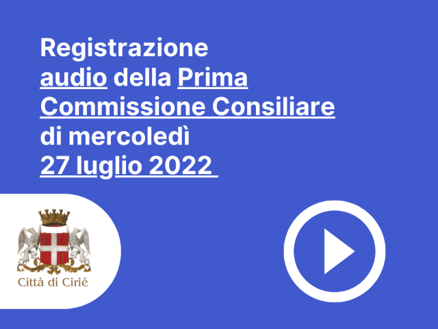 Registrazione della Prima Commissione Consiliare del 27/07/2022