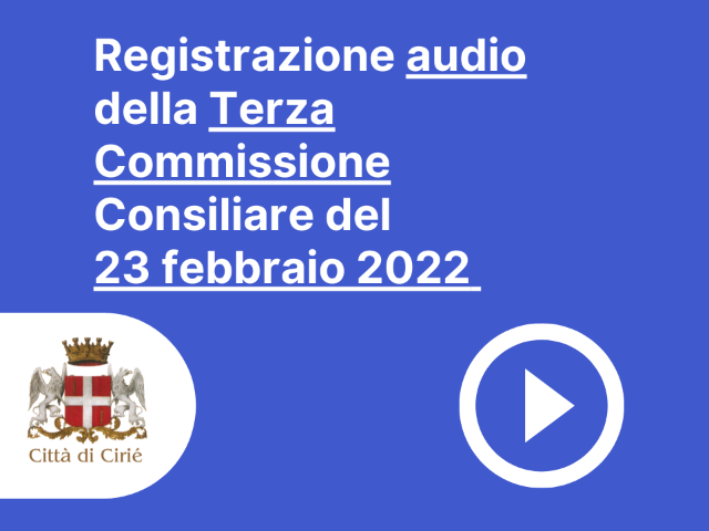 Registrazione audio della Terza Commissione Consiliare del 23 febbraio 
