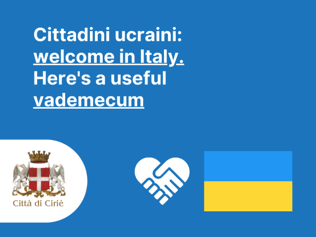 Cittadini ucraini: welcome in Italy. Here's a useful vademecum for your help
