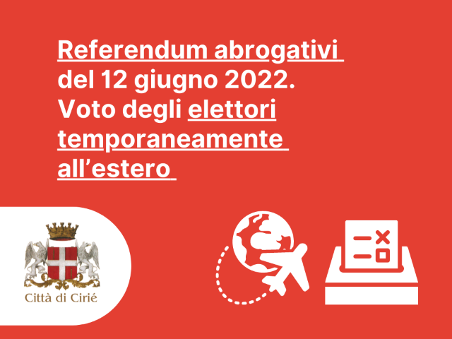 Referendum abrogativi del 12 giugno 2022: voto degli elettori temporaneamente all’estero 
