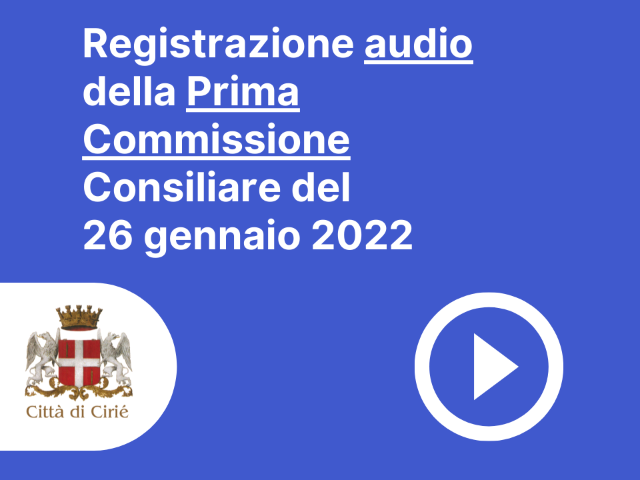 Registrazione audio Prima Commissione Consiliare del 26 gennaio 2022