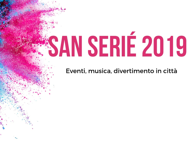 San Serié 2019 - Eventi, musica e divertimento in città