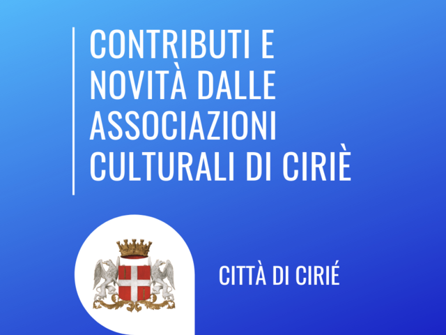 Tanti i contributi on line e le novità dalle associazioni culturali di Ciriè