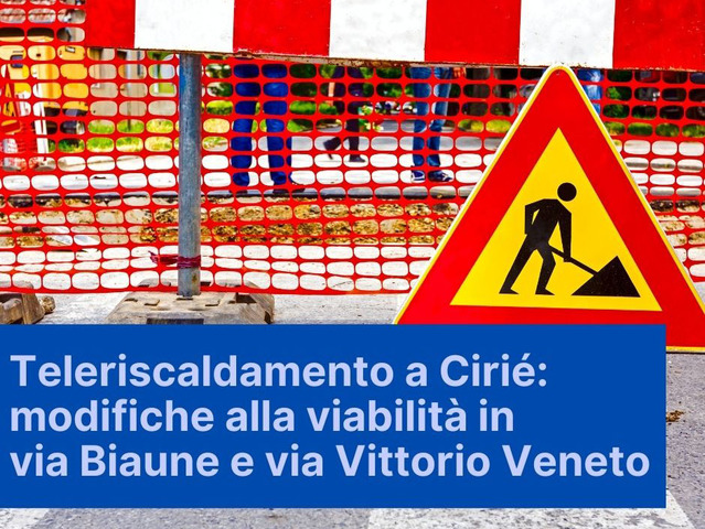 Teleriscaldamento a Cirié: modifiche alla viabilità in via Biaune e via V. Veneto