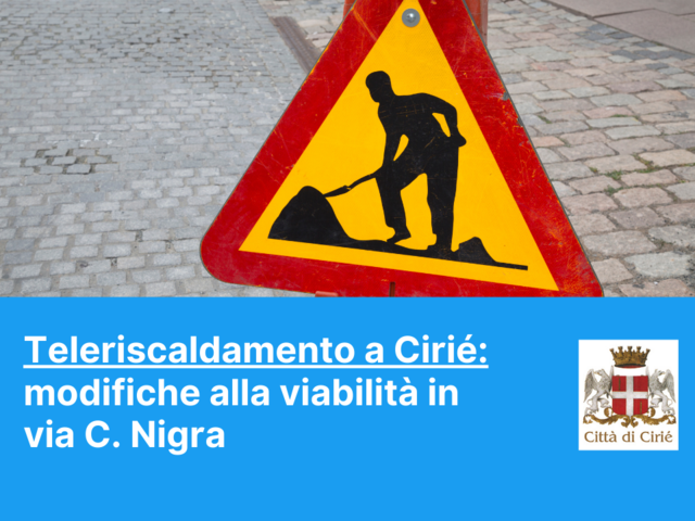 Teleriscaldamento a Cirié: modifiche alla viabilità in via Nigra