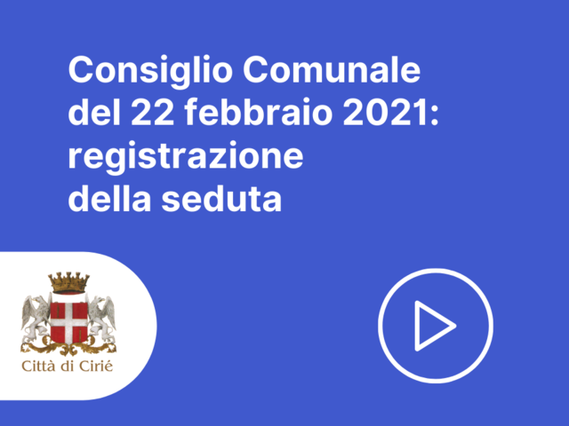Consiglio comunale 22 febbraio 2021: registrazione della seduta
