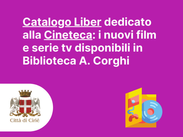 Catalogo Liber dedicato alla Cineteca: i nuovi film e serie tv disponibili in Biblioteca A. Corghi 