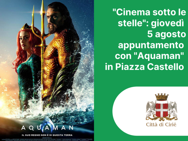 "Cinema sotto le stelle": giovedì 5 agosto appuntamento con "Aquaman" in Piazza Castello 